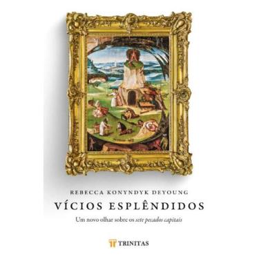 Imagem de Vícios Esplêndidos ( Rebecca Konyndyk Deyoung ) - Trinitas