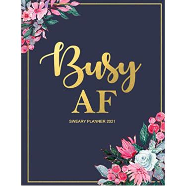 Imagem de Sweary Planner 2021 Busy AF: Organizador diário de 12 meses e calendário com palavrões e citações motivacionais para mulheres | Capa floral azul-marinho