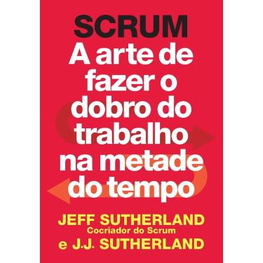Imagem de Livro - Scrum - A Arte de Fazer o Dobro do Trabalho na Metade do Tempo