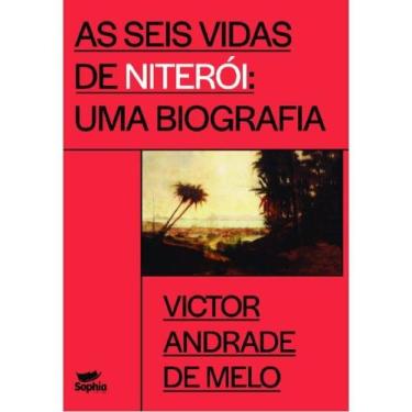 Imagem de As seis vidas de niterói - uma biografia - SOPHIA EDITORA