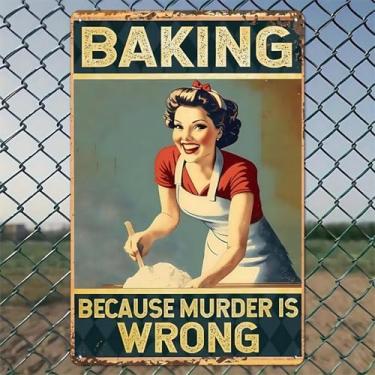Imagem de Smiling Woman Bakes Because Murder Is Wrong Arte de parede de alumínio rústico e placa de metal - 20 x 30 cm decoração vintage para ambientes internos e externos para casa, escritório, café, quintal e