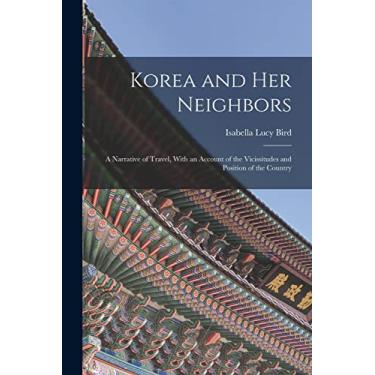 Imagem de Korea and Her Neighbors: A Narrative of Travel, With an Account of the Vicissitudes and Position of the Country