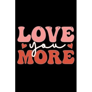 Imagem de Valentine's Day Love you more: Valentines Day Gifts For Him, From Her, Funny Personalized Unique Valentines Day gifts Notebook Journal, Valentine's ... Gift card, Gift from husband For wife