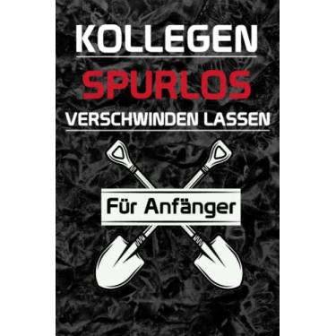 Imagem de KOLLEGEN SPURLOS VERSCHWINDEN LASSEN FÜR ANFÄNGER: das Lustige Notizbuch A5 ist ein Geschenk Für Kollegen, Familie und Freunde/lustiges Notizbuch ... punktiert Geschenk für Arbeitskollegen