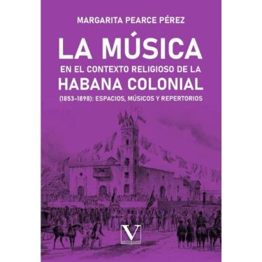 Imagem de La música en el contexto religioso de La Habana colonial (1853-1898): espacios, músicos y repertorio