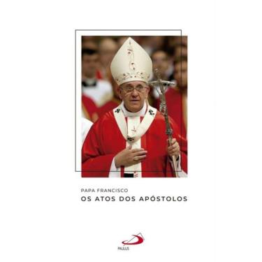 Imagem de Papa Francisco - Os atos dos apóstolos