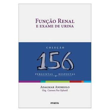 Imagem de Livro - 156 Perguntas e Respostas - Função Renal e Exame de Urina: Bioquímica e Fisiologia Celulares - Adagmar Andriolo
