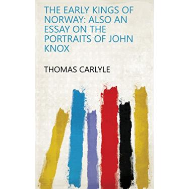 Imagem de The Early Kings of Norway: Also an Essay on the Portraits of John Knox (English Edition)