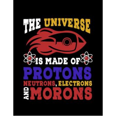 Imagem de Universe Protons Neutrons Electrons Morons Galaxy 8744 Notebook: Print Notebook Blank