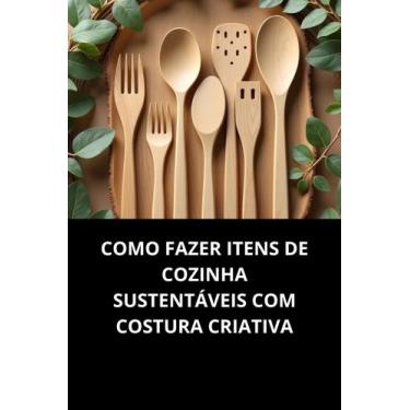 Imagem de Livro Como Fazer Itens de Cozinha Sustentáveis com Costura Criativa - 