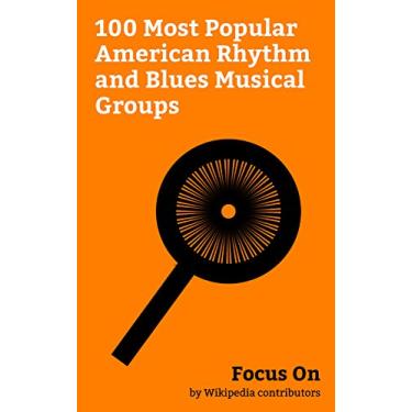 Imagem de Focus On: 100 Most Popular American Rhythm and Blues Musical Groups: New Edition, Boyz II Men, Destiny's Child, Haim (band), TLC (group), Steely Dan, The ... Big Time Rush (band), etc. (English Edition)