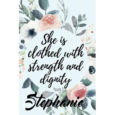 Imagem de She is Clothed with Strength and Dignity Stephanie: Personalised Motivational Journal Notebook for Girls Named Stephanie. (Custom Name Journal, Blank ... 6x9 110 Pages Floral Background(Stephanie N