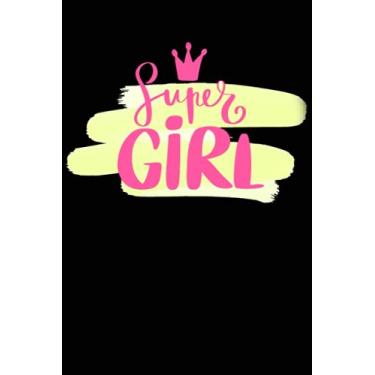 Imagem de Super Girl: Inspirational Journal or Notebook for Women & Girls (Black with Yellow and Pink) (200 blank/lined pages for all ages and genders)