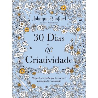 Imagem de 30 Dias de Criatividade - Desperte o Artista Que Há em Você Desenhando e Colorindo