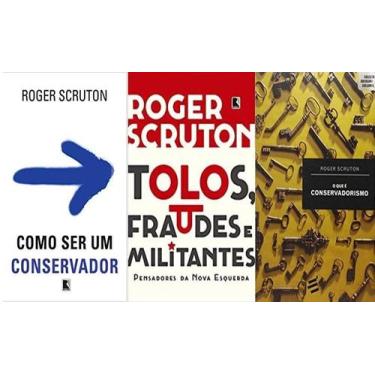 Imagem de KIT 3 LIVROS ROGER SCRUTON COMO SER UM CONSERVADOR + Tolos, fraudes e 