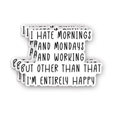 Imagem de (3 peças) I Hate Mornings and Mondays and Working But Other Than That I'm Entirely Happy Adesivo engraçado provérbios sarcásticos local de trabalho decalque de vinil para copo laptop garrafas de água