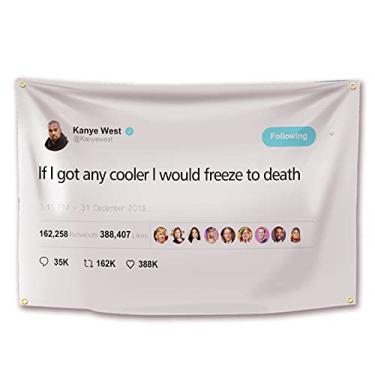 Imagem de Bandeira ENMOON Kanye West Flag Tweet If I Got Any Cooler I Would Freeze to Death (0,9 x 1,5 m, poliéster antidesbotamento, 150D) Qualidade premium com dois ilhós de latão cores vibrantes para
