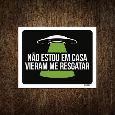 Imagem de Placa Decorativa - Não Estou Em Casa Abdução 36X46 - Sinalizo.Com