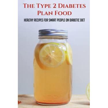 Imagem de The Type 2 Diabetes Plan Food: Healthy Recipes For Smart People On Diabetic Diet: Diabetes Meal Ideas