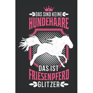 Imagem de Friesenpferd Notizbuch: Friesen Glitzer Friesenpferd Pferdehaare / 6x9 Zoll / 120 linierte Seiten Seiten