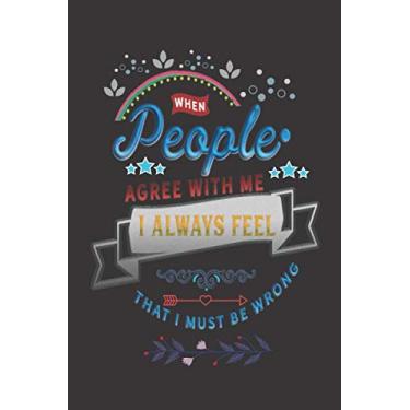 Imagem de When People Agree With Me I Always Feel That I Must Be Wrong :Lined Notebook and Journal With Quote: Gifts for Daughters, Son, Students, Coworker, ... wife, sister, niece, grandson, granddaughter