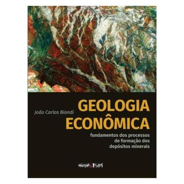 Imagem de Geologia Econômica: Fundamentos Dos Processos De Formação Dos Depósitos Minerais