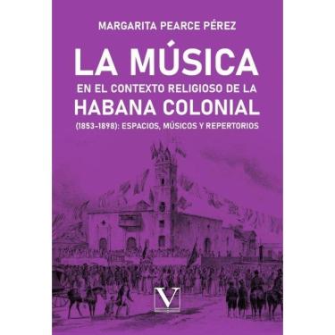 Imagem de La música en el contexto religioso de La Habana colonial (1853-1898): espacios, músicos y repertorio