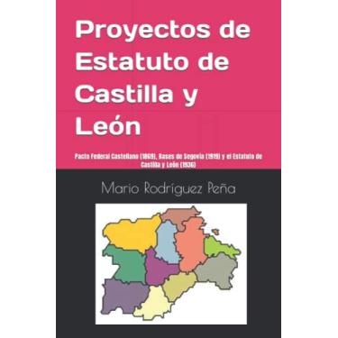 Imagem de Proyectos de Estatuto de Castilla y León: Pacto Federal Castellano (1869), Bases de Segovia (1919) y el Estatuto de Castilla y León (1936)
