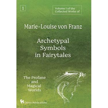 Imagem de Volume 1 of the Collected Works of Marie-Louise von Franz: Archetypal Symbols in Fairytales: The Profane and Magical Worlds