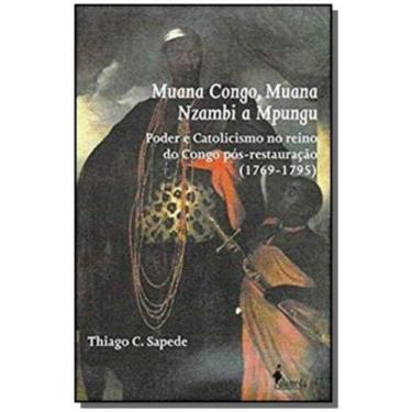 Imagem de Muana Congo, Muana Nzambi A Mpungu - Poder E Catolicismo No Reino Do C