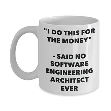 Imagem de Caneca "I Do This for the Money" - Said No Software Engineering Architect Ever - Caneca de café de cacau quente divertido - de aniversário de Natal