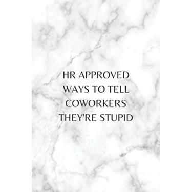 Imagem de HR Approved Ways to Tell Coworkers They're Stupid: Blank Lined Journal Funny Coworker Notebook Gag Gift for Office Colleagues Elegant Marble
