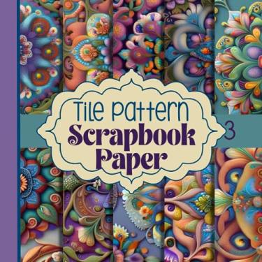 Imagem de Tile Pattern Scrapbook Paper: Tile Effect Scrap Booking Pages These 20 Double Sided Sheets Are Perfect For Collage, Origami, Card Making, Junk Journals And More