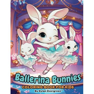 Imagem de Ballerina Bunnies Coloring Book for Kids: Enchanting and Easy Coloring Pages Featuring Ballerina Rabbits, Easter Eggs, Ballet Shoes, Dance Stages, and More, Ideal for Girls Aged 4-8