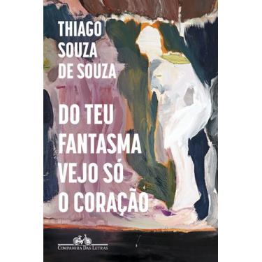 Imagem de Livro - Do teu fantasma vejo só o coração