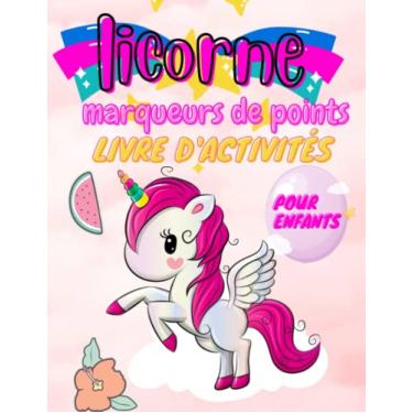 Imagem de licorne Livre d'activités avec marqueurs de points pour enfants De 4 à 8 ans: Livre de coloriage à pois pour garçons et filles Dessin créatif au ... aimant les licornes, licornes anti-stress.