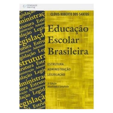 Imagem de Livro - Educação Escolar Brasileira: Estrutura, Administração, Legislação - 2ª Edição Atualizada e Ampliada - Clovis Roberto dos Santos