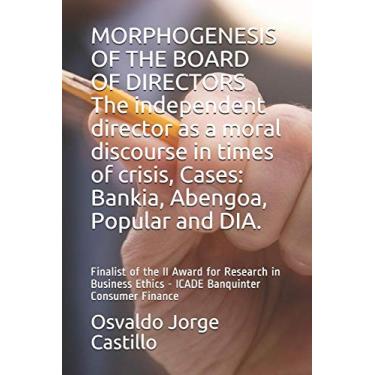 Imagem de MORPHOGENESIS OF THE BOARD OF DIRECTORS The independent director as a moral discourse in times of crisis, Cases: Bankia, Abengoa, Popular and DIA.: ... Ethics - ICADE Banquinter Consumer Finance