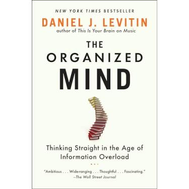 Imagem de The Organized Mind: Thinking Straight in the Age of Information Overload