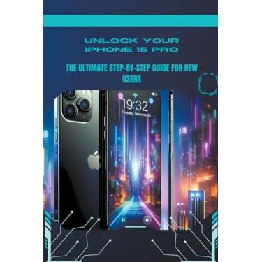 Imagem de Unlock Your iPhone 15 Pro: The Ultimate Step-by-Step Guide for New Users (1)