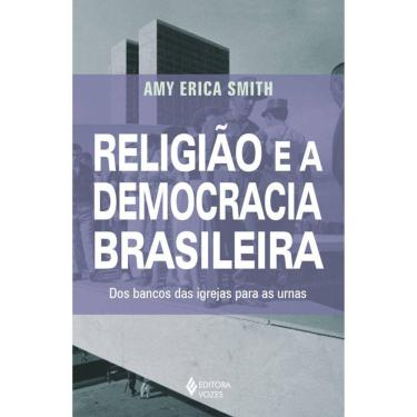 Imagem de Religião E A Democracia Brasileira - Dos Bancos Das Igrejas Para As Urnas