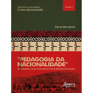 Imagem de “Pedagogia Da Nacionalidade”: Indigenismo E Acao Kaingang No Posto Indigena Apucarana - Hidreletricas E Povos Indigenas: O Caso Apucaraninha