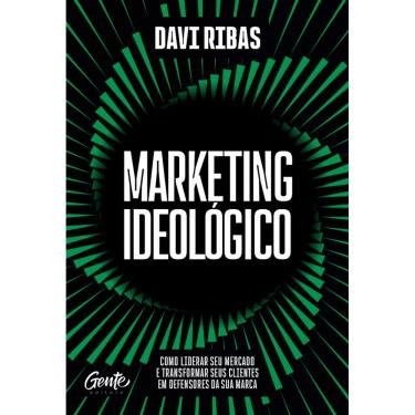 Imagem de Marketing ideológico: Como liderar seu mercado e transformar seus clientes em defensores da sua marca