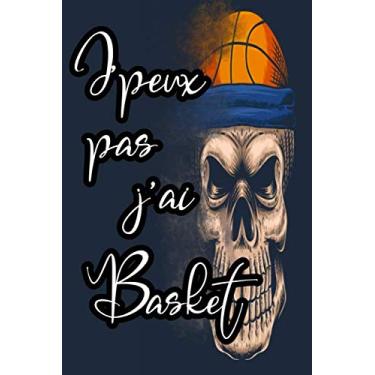 Imagem de J'peux pas j'ai basket: Journal Carnet de notes lignées A5 pour les athlètes de basket, ce cahier contient 120 pages avec les dimensions 15,2 x 22,9 cm bullet journal