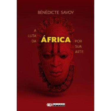 Imagem de A Luta Da África Por Sua Arte: História De Um Malogro Pós-Colonial
