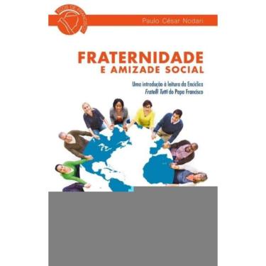 Imagem de Fraternidade E Amizade Social - Uma Introdução À Leitura Da Encíclica Fratelli Tutti Do Papa Francis