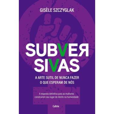 Imagem de Subversivas - A Arte Sutil de Nunca Fazer o Que Esperam de Nós - CULTR
