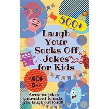 Imagem de Laugh Your Socks Off Jokes for Kids Aged 5-7: 500+ Awesome Jokes Guaranteed to Make You Laugh Out Loud!
