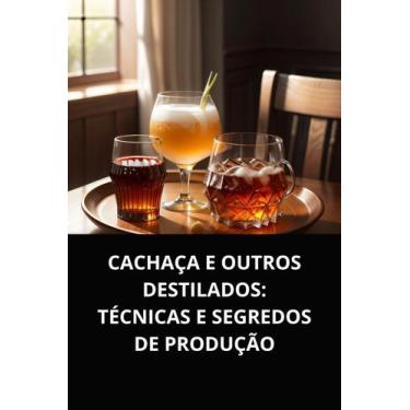 Imagem de Cachaça e outros destilados técnicas e segredos de produção - DUKE EDI