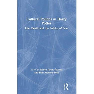 Imagem de Cultural Politics in Harry Potter: Life, Death and the Politics of Fear